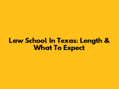 Law School In Texas: Length & What To Expect