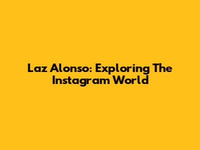 Laz Alonso: Exploring The Instagram World