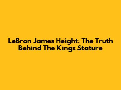 LeBron James' Height: The Truth Behind The King's Stature