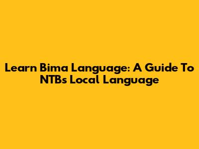 Learn Bima Language: A Guide To NTB's Local Language