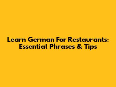 Learn German For Restaurants: Essential Phrases & Tips