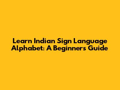 Learn Indian Sign Language Alphabet: A Beginner's Guide