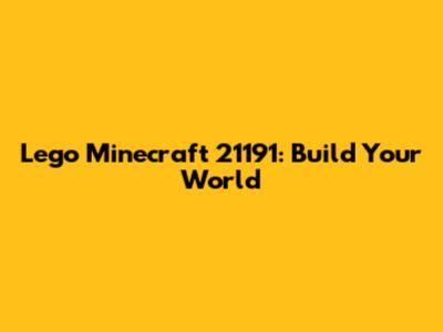 Lego Minecraft 21191: Build Your World