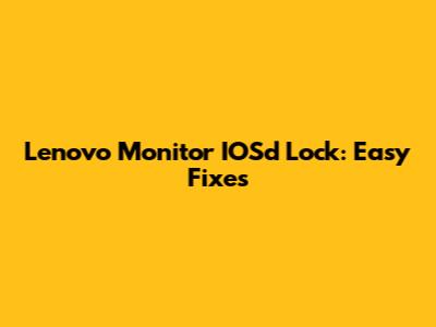 Lenovo Monitor IOSd Lock: Easy Fixes