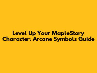 Level Up Your MapleStory Character: Arcane Symbols Guide