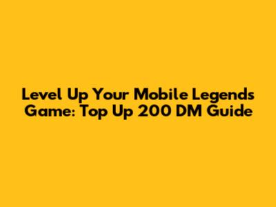 Level Up Your Mobile Legends Game: Top Up 200 DM Guide