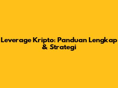 Leverage Kripto: Panduan Lengkap & Strategi