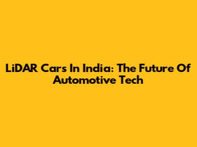 LiDAR Cars In India: The Future Of Automotive Tech