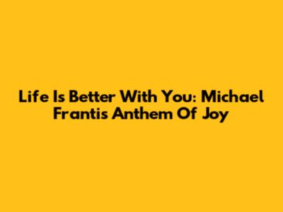 Life Is Better With You: Michael Franti's Anthem Of Joy