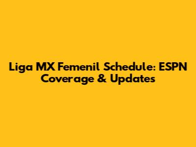 Liga MX Femenil Schedule: ESPN Coverage & Updates