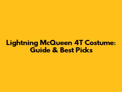 Lightning McQueen 4T Costume: Guide & Best Picks