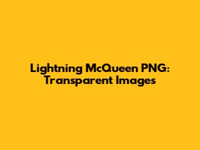 Lightning McQueen PNG: Transparent Images