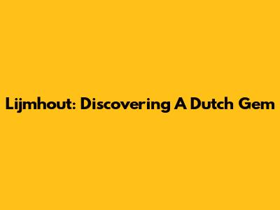 Lijmhout: Discovering A Dutch Gem