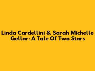 Linda Cardellini & Sarah Michelle Gellar: A Tale Of Two Stars