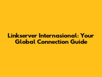 Linkserver Internasional: Your Global Connection Guide