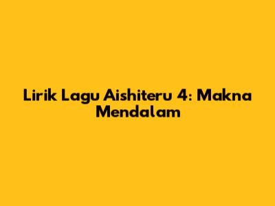 Lirik Lagu Aishiteru 4: Makna Mendalam