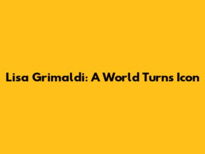 Lisa Grimaldi: A World Turns Icon