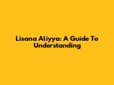 Lisana Aliyya: A Guide To Understanding
