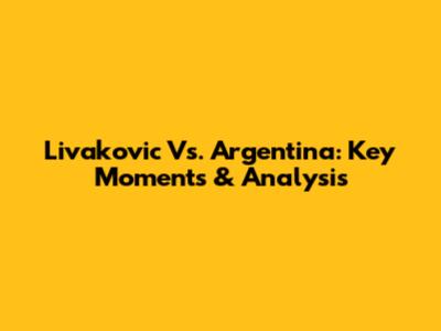 Livakovic Vs. Argentina: Key Moments & Analysis