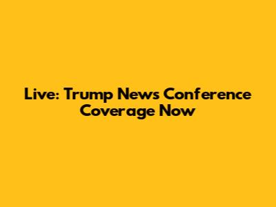 Live: Trump News Conference Coverage Now
