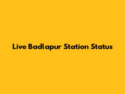 Live Badlapur Station Status