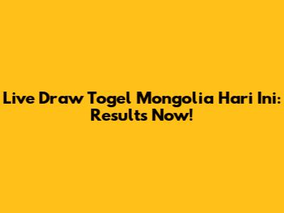 Live Draw Togel Mongolia Hari Ini: Results Now!