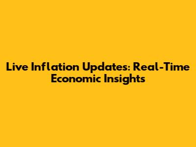 Live Inflation Updates: Real-Time Economic Insights