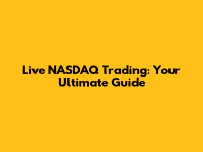 Live NASDAQ Trading: Your Ultimate Guide