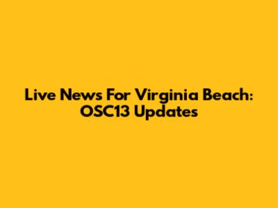 Live News For Virginia Beach: OSC13 Updates