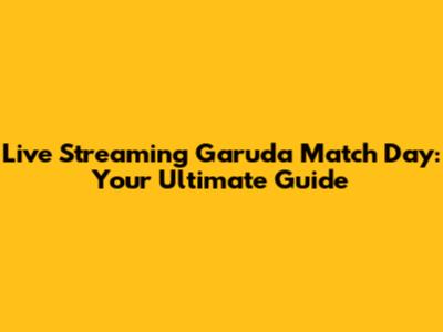 Live Streaming Garuda Match Day: Your Ultimate Guide