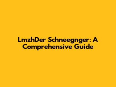 LmzhDer Schneegnger: A Comprehensive Guide
