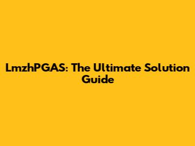 LmzhPGAS: The Ultimate Solution Guide