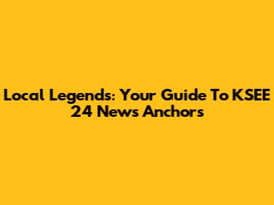 Local Legends: Your Guide To KSEE 24 News Anchors