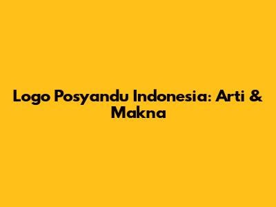 Logo Posyandu Indonesia: Arti & Makna
