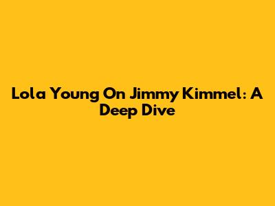 Lola Young On Jimmy Kimmel: A Deep Dive