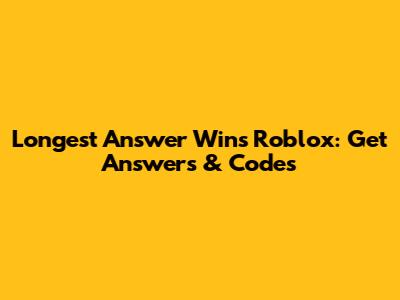 Longest Answer Wins Roblox: Get Answers & Codes