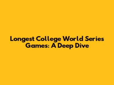 Longest College World Series Games: A Deep Dive