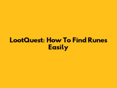 LootQuest: How To Find Runes Easily