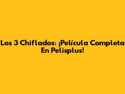 Los 3 Chiflados: ¡Película Completa En Pelisplus!