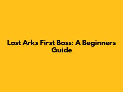 Lost Ark's First Boss: A Beginner's Guide