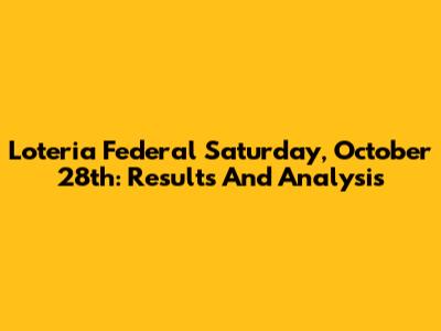 Loteria Federal Saturday, October 28th: Results And Analysis