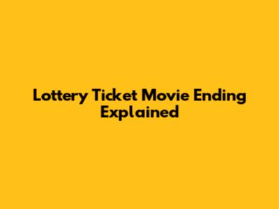 Lottery Ticket Movie Ending Explained