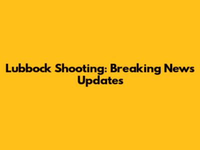 Lubbock Shooting: Breaking News Updates