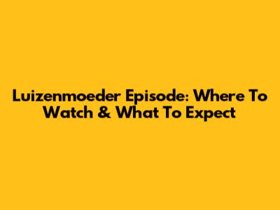 Luizenmoeder Episode: Where To Watch & What To Expect