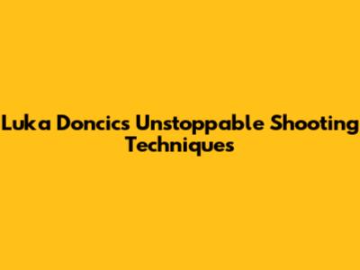 Luka Doncic's Unstoppable Shooting Techniques