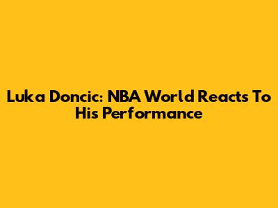 Luka Doncic: NBA World Reacts To His Performance