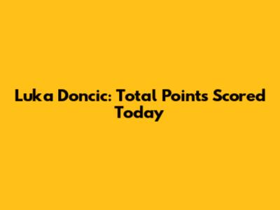 Luka Doncic: Total Points Scored Today
