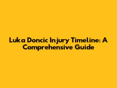 Luka Doncic Injury Timeline: A Comprehensive Guide