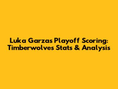 Luka Garza's Playoff Scoring: Timberwolves' Stats & Analysis