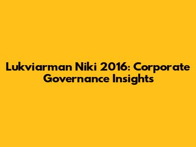 Lukviarman Niki 2016: Corporate Governance Insights